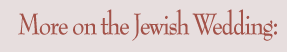 More on the Jewish Wedding: