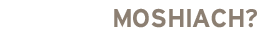 What is Moshiach?